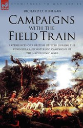 Campaigns with the Field Train - Richard Henegan D