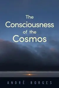 The Consciousness of the Cosmos - Borges André