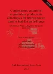 Composantes culturelles et premières productions céramiques du Bronze ancien dans le Sud-Est de la France - Vital Joël
