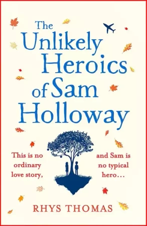 The Unlikely Heroics of Sam Holloway: A superhero story with a big heart - Thomas Rhys