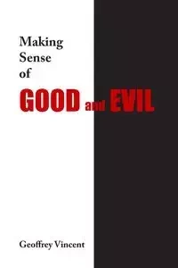 Making Sense of Good and Evil - Vincent Geoff