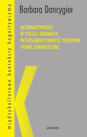 eBook Alternatywność w poezji i dramacie. Intersubiektywność tekstowa i ramy semantyczne - Barbara Dancygier