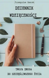 eBook Dziennik wdzięczności: Twoja droga do szczęśliwszego życia - Przemysław Gmerek epub mobi