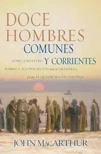 Doce hombres comunes y corrientes - John MacArthur