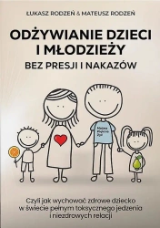 Odżywianie dzieci i młodzieży bez presji i nakazów - Łukasz Rodzeń, Mateusz Rodzeń