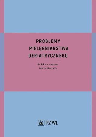 Problemy pielęgniarstwa geriatrycznego - Marta Muszalik