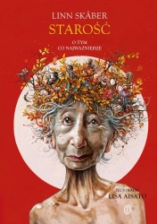 Starość. O tym, co najważniejsze - Linn Skaber, Lisa Aisato,