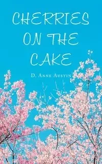 Cherries on the Cake - Austin Anne D.