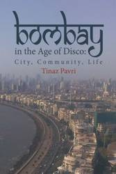 Bombay in the Age of Disco - Pavri Tinaz