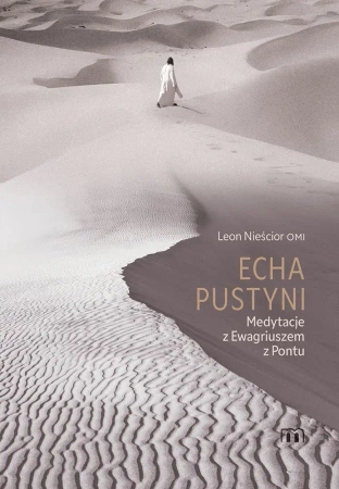 Echa pustyni.  Medytacje z Ewagriuszem z Pontu - Leon Nieścior