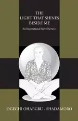 The Light That Shines Beside Me - Ohaegbu Shadamoro Ogechi