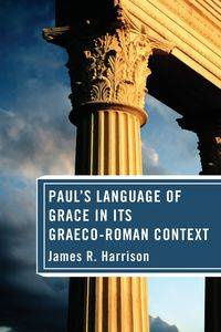 Paul's Language of Grace in its Graeco-Roman Context - Harrison James R.