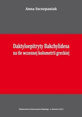 Daktyloepitryty Bakchylidesa na tle wczesnej... - Anna Szczepaniak