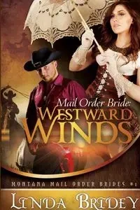 Mail Order Bride - Westward Winds (Montana Mail Order Brides - Linda Bridey
