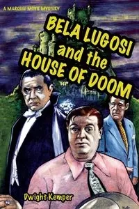 Bela Lugosi and the House of Doom - Dwight Kemper