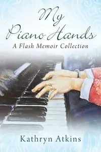 My Piano Hands - Kathryn Atkins