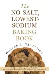 The No-Salt, Lowest-Sodium Baking Book - Donald A. Gazzaniga