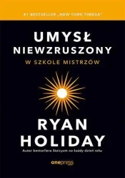 Umysł niewzruszony. W szkole mistrzów - Ryan Holiday