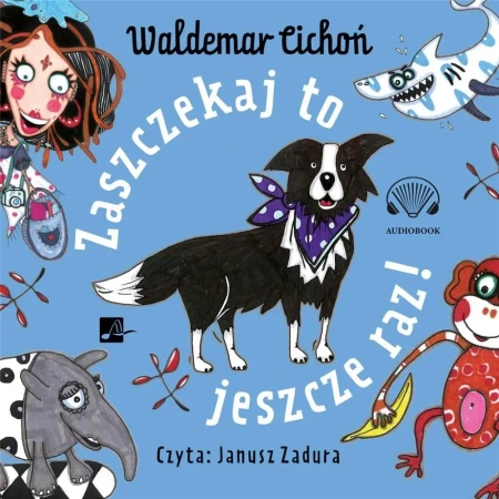 Zaszczekaj to jeszcze raz! Audiobook - Waldemar Cichoń