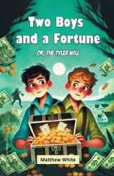 Two Boys and a Fortune Or, The Tyler Will - Matthew White