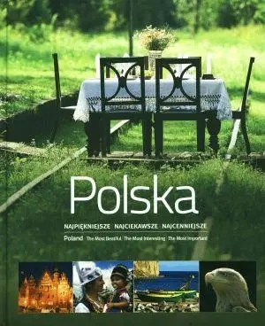 Polska. Najpiękniejsze Najciekawsze Najcenniejsze - praca zbiorowa