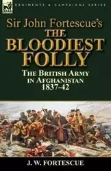 Sir John Fortescue's The Bloodiest Folly - Fortescue J. W.