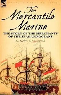 The Mercantile Marine - Chatterton E. Keble