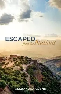 Escaped from the Nations - Alexandra Glynn