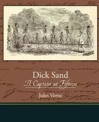 Dick Sand A Captain at Fifteen - Jules Verne