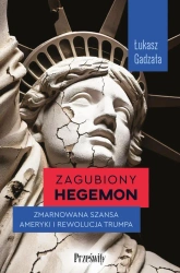 eBook Zagubiony hegemon. Zmarnowana szansa Ameryki i rewolucja Trumpa - Łukasz Gadzała epub mobi