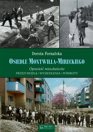 Osiedle Montwiłła-Mireckiego. Opowieść mieszkańców - Dorota Fornalska