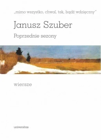 "mimo wszystko, chwal, tak, bądź wdzięczny"... - Janusz Szuber