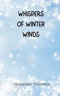 Whispers of Winter Winds - Alexander Thornton