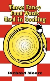 Those Fancy Food Words Used in Cooking - Richard Moore