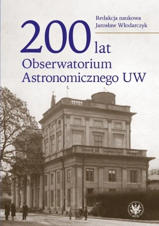 200 lat Obserwatorium Astronomicznego UW - Jarosław Włodarczyk