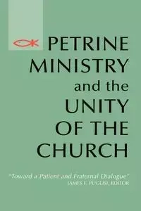 Petrine Ministry and the Unity of the Church - Puglisi James F.