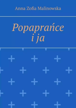 Popaprańce i ja - Anna Zofia Malinowska
