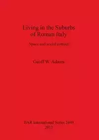 Living in the Suburbs of Roman Italy - Adams Geoff  W.