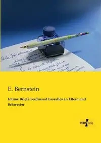 Intime Briefe Ferdinand Lassalles an Eltern und Schwester - Bernstein E.