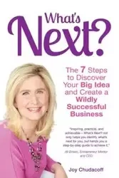 What's Next? the 7 Steps to Discover Your Big Idea and Create a Wildly Successful Business - Joy Chudacoff