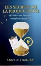 Les Secrets de la Productivité - Steve Alexandre