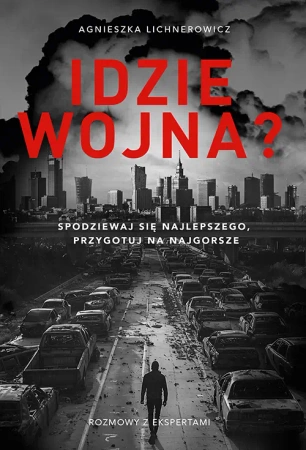 Idzie wojna? Spodziewaj się najlepszego... - Agnieszka Lichnerowicz