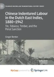 Chinese Indentured Labour in the Dutch East Indies, 1880-1942 - Benton Gregor