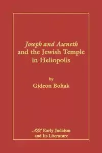 Joseph and Aseneth and the Jewish Temple in Heliopolis - Bohak Gideon
