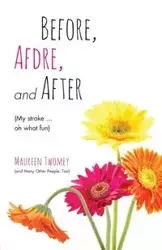 Before, Afdre, and After (My stroke . . . oh what fun) - Maureen Twomey