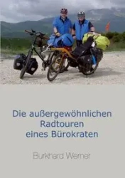 Die außergewöhnlichen Radtouren eines Bürokraten - Werner Burkhard