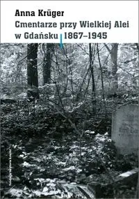 Cmentarze przy Wielkiej Alei w Gdańsku 1867-1945 - Anna Kruger