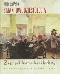 Smaki Dwudziestolecia. Zwyczaje kulinarne, bale i bankiety - Maja Łozińska
