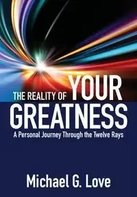 The Reality of Your Greatness - Love Michael G.