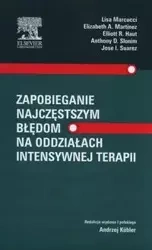 Zapobieganie najczęstszym błędom na oddziałach intensywnej terapii - Lisa Marcucci, Elizabeth A. Martinez, Elliot R. Haut